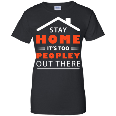 Stay Home It's Too Peopley Out There-T-Shirt & Hoodie-Women's T-Shirt-Black