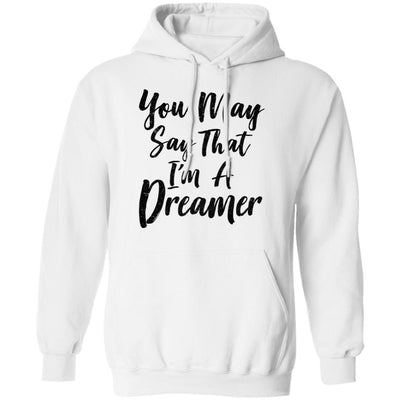 You May Say I'm A Dreamer-T-Shirt & Hoodie-Pullover Hoodie-White