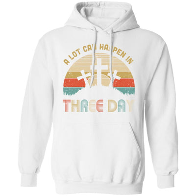 Jesus Easter Gift A Lot Can Happen In 3 Days Christian Cross-T-Shirt & Hoodie-Pullover Hoodie-White