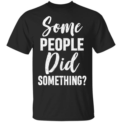 Some People Did Something-T-Shirt & Hoodie-Classic T-Shirt-Black
