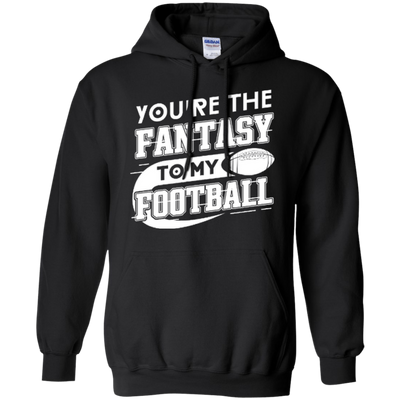 You're The Fantasy To My Football-T-Shirt & Hoodie-Pullover Hoodie-Black
