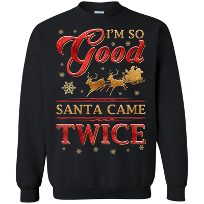 I'm So Good Santa Came Twice-T-Shirt & Hoodie-Crewneck Sweatshirt-Black