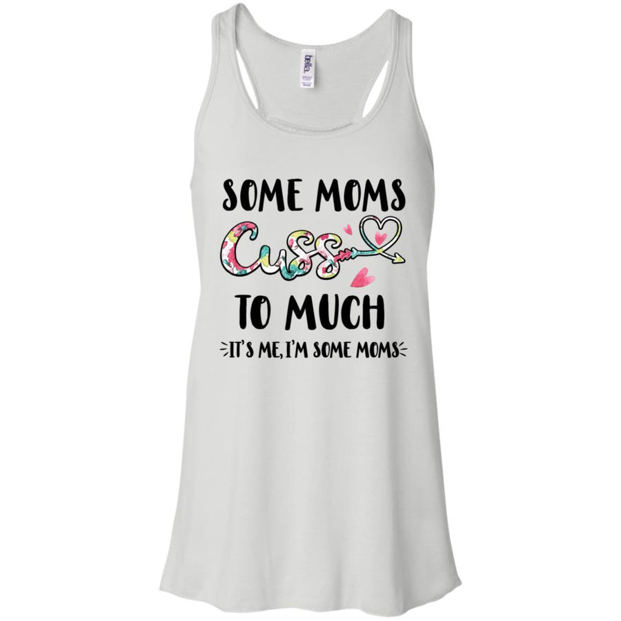 Some Moms Cuss Too Much It's Me I'm Some Moms-T-Shirt & Tank Top-Women's Flowy Racerback Tank-White