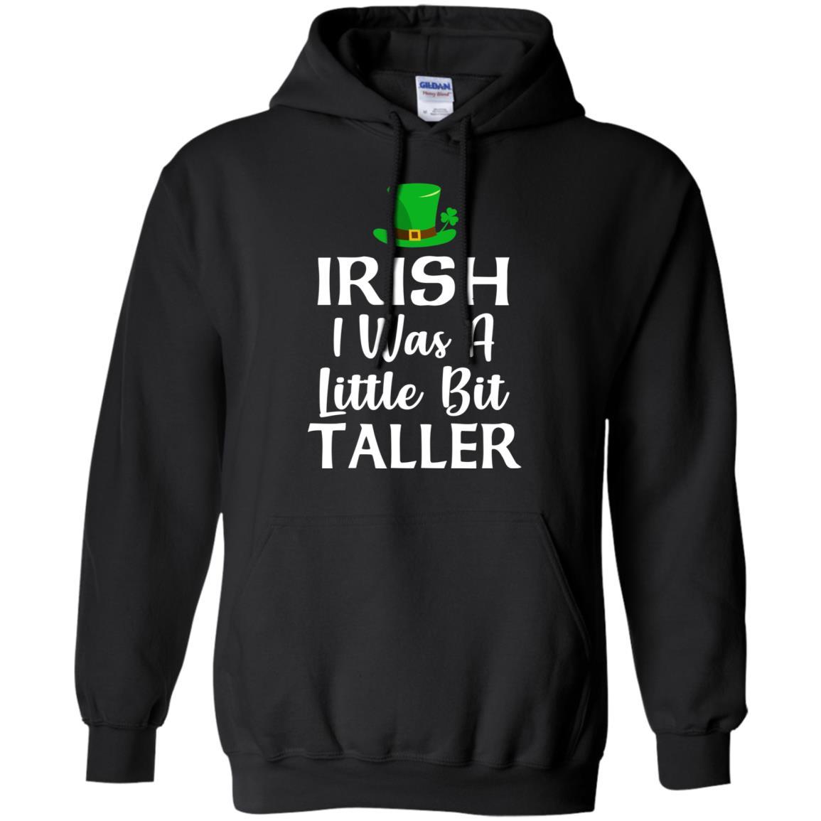 Irish I Was A Little Bit Taller St Patricks Day-T-Shirt & Hoodie-Pullover Hoodie-Black