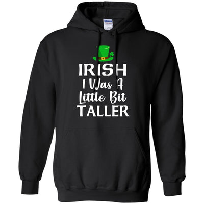 Irish I Was A Little Bit Taller St Patricks Day-T-Shirt & Hoodie-Pullover Hoodie-Black