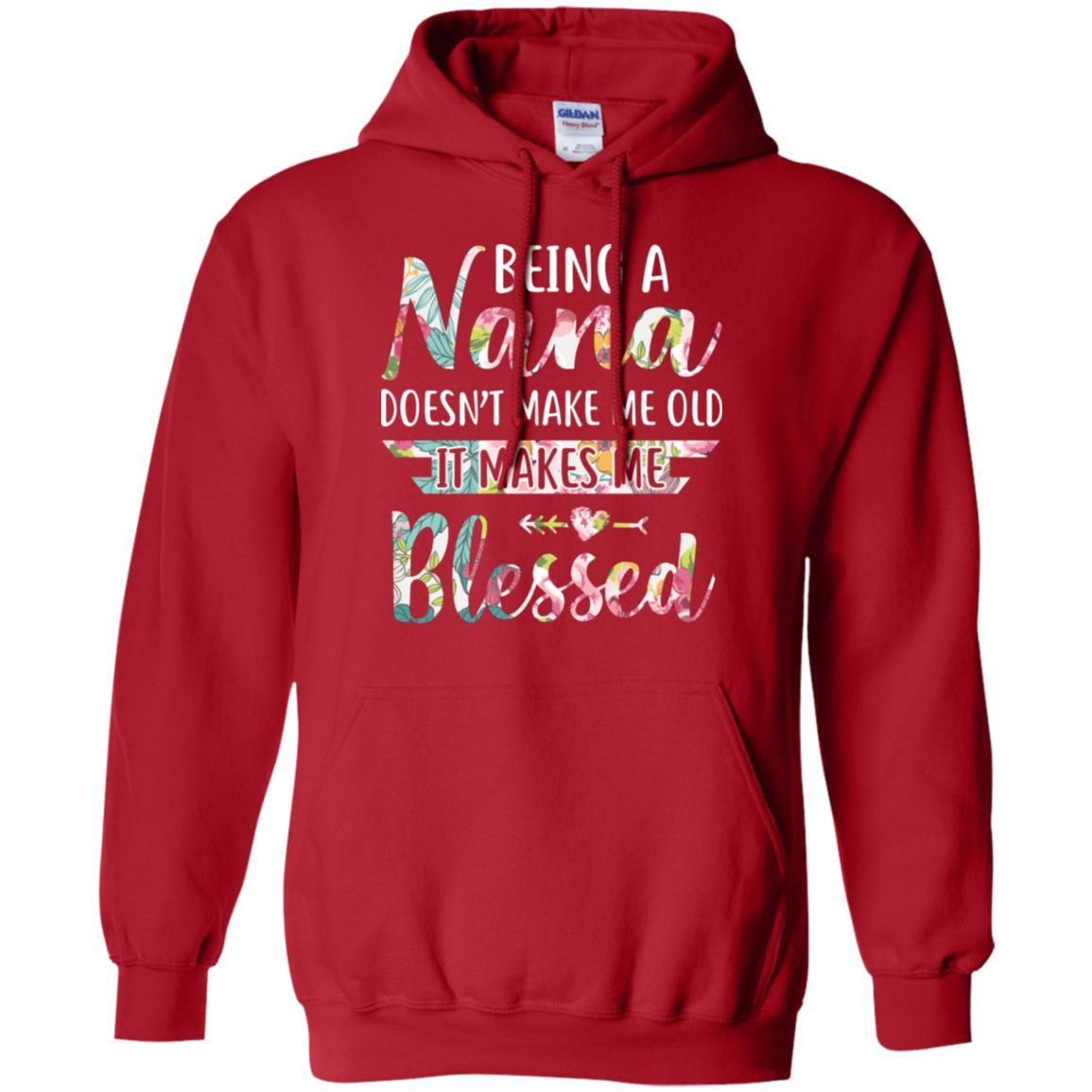 Being A Nana Doesn't Make Me Old It Makes Me Blessed-T-Shirt & Hoodie-Pullover Hoodie-Red