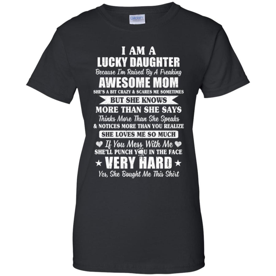 I Am A Lucky Daughter I'm Raised By A Freaking Awesome Mom-T-Shirt & Hoodie-Women's T-Shirt-Black