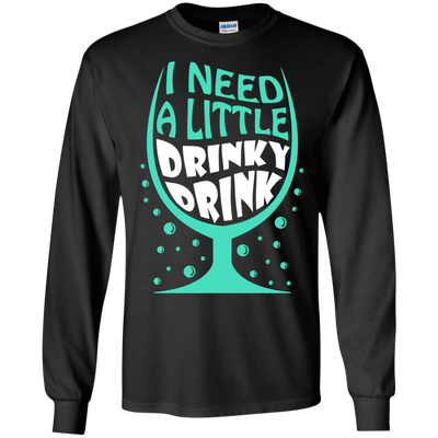 I Need A Little Drinky Drink-T-Shirt & Hoodie-Long Sleeve T-Shirt-Black