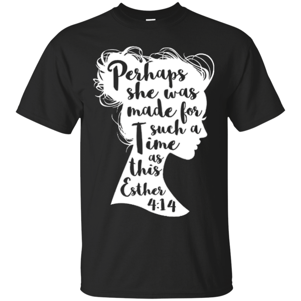 Perhaps She Was Made For Such A Time As This Esther 4:14-T-Shirt & Hoodie-Classic T-Shirt-Black