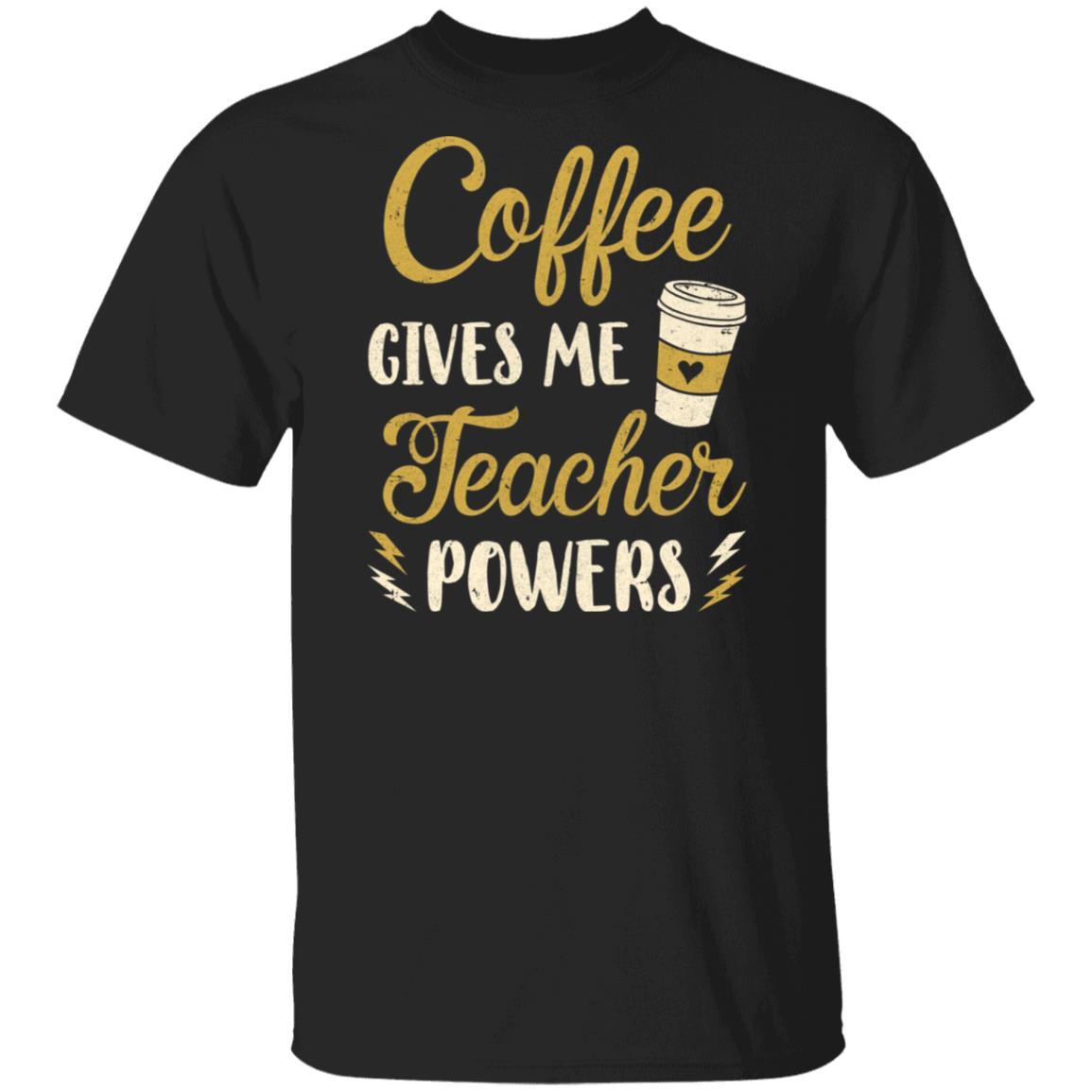 Coffee Gives Me Teacher Powers Funny Drink Coffee-T-Shirt & Hoodie-Classic T-Shirt-Black