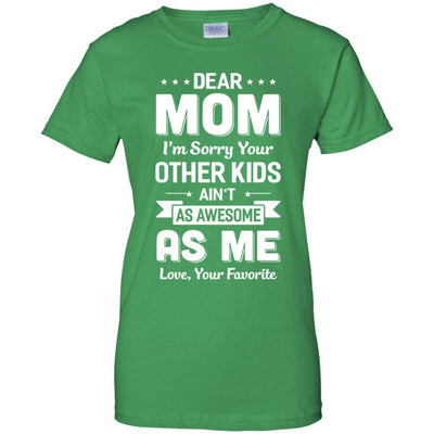 Dear Mom I'm Sorry Your Other Kids Aren't As Awesome-T-Shirt & Hoodie-Women's T-Shirt-Irish Green