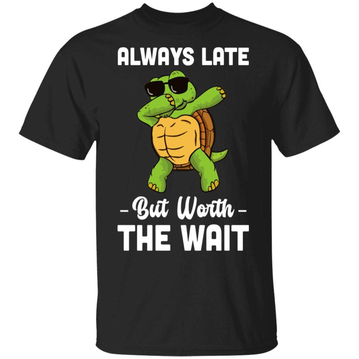 Always Late But Worth The Wait Latecomer Turtle Funny Gift-T-Shirt & Hoodie-Classic T-Shirt-Black