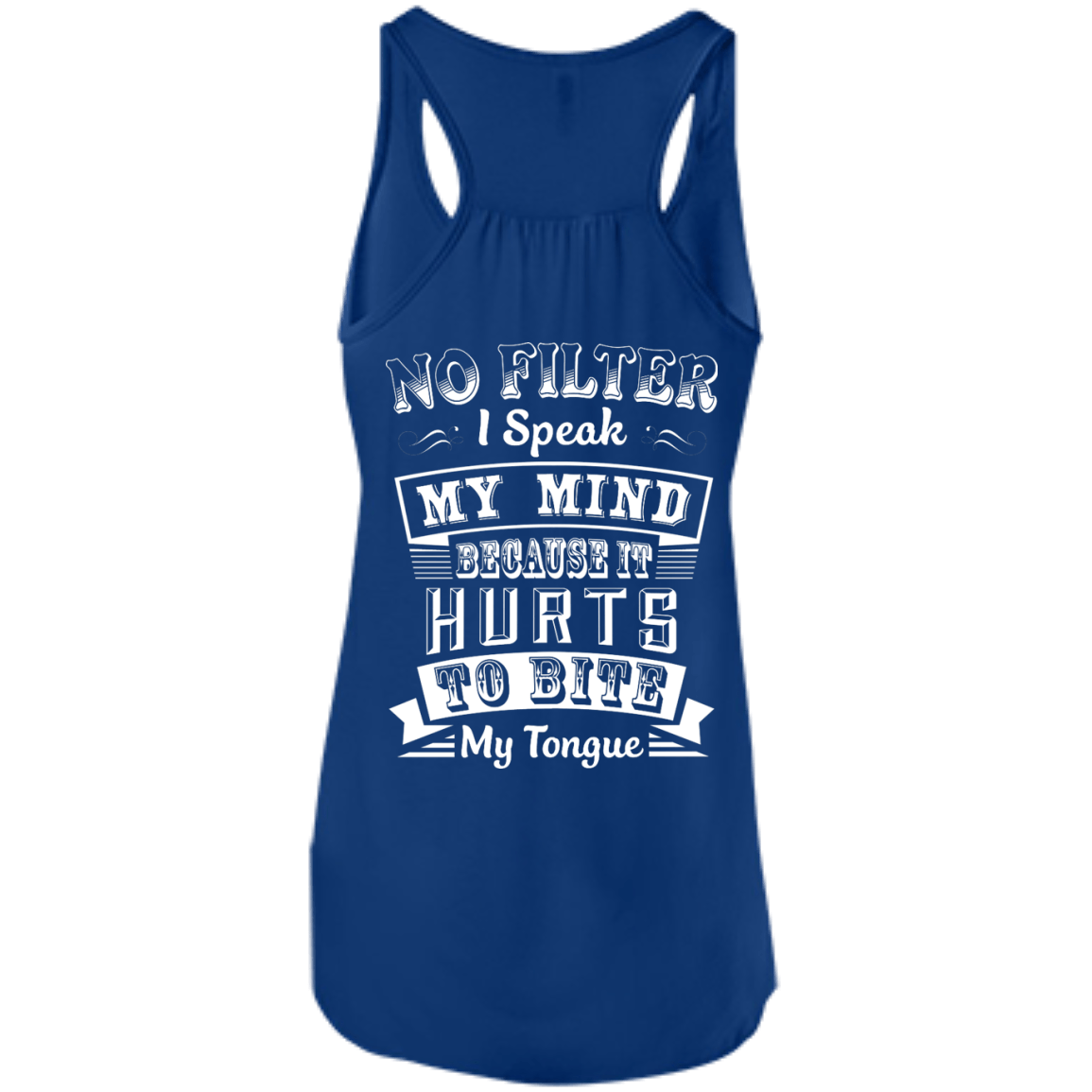 No Filter I Speak My Mind Because It Hurts To Bite My Tongue T-Shirt-T-Shirt & Hoodie-Women's Flowy Racerback Tank-True Royal