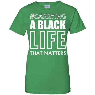 Carrying A Black Life That Matters T Shirt-T-Shirt & Hoodie-Women's T-Shirt-Irish Green