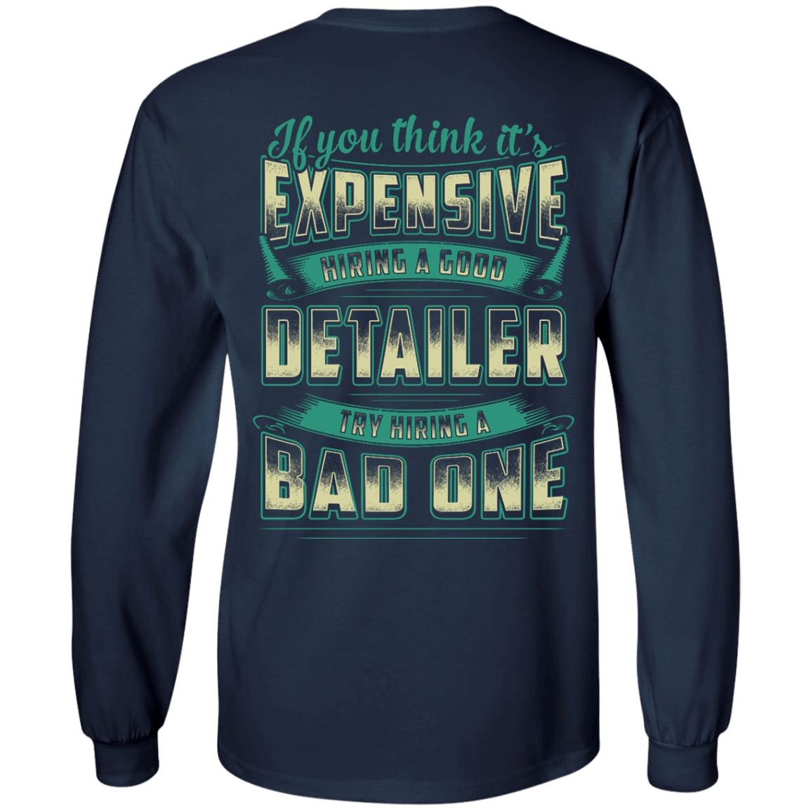 If You Think It's Expensive Hiring A Good Detailer-T-Shirt & Hoodie-Long Sleeve T-Shirt-Navy