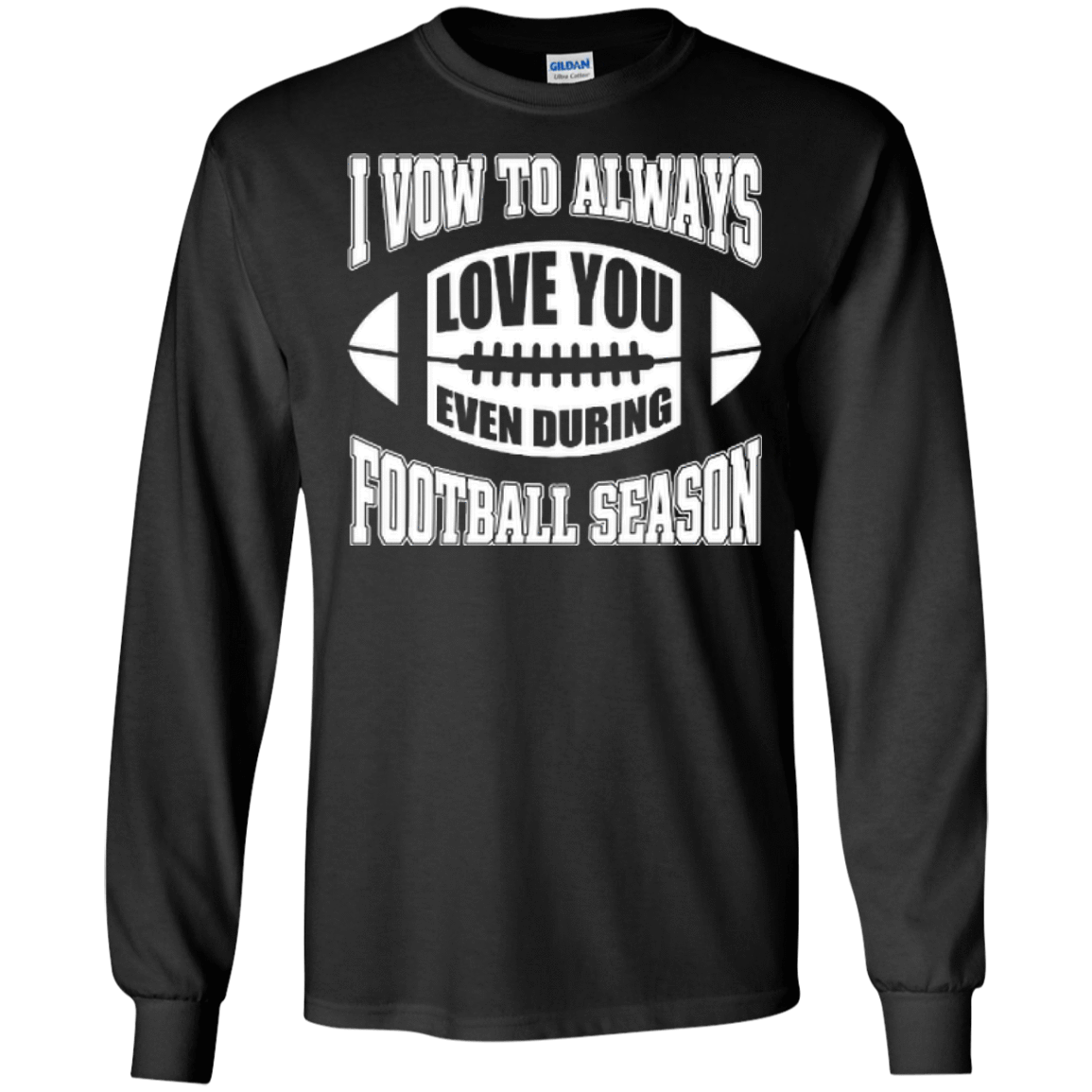 I Vow To Always Love You Even During Football Season-T-Shirt & Hoodie-Long Sleeve T-Shirt-Black