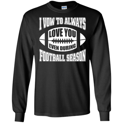 I Vow To Always Love You Even During Football Season-T-Shirt & Hoodie-Long Sleeve T-Shirt-Black