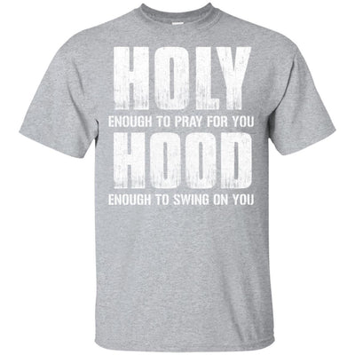 Holy Enough To Pray For You Hood To Swing On You-T-Shirt & Hoodie-Classic T-Shirt-Sport Grey