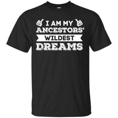 I Am My Ancestors' Wildest Dreams-T-Shirt & Hoodie-Classic T-Shirt-Black