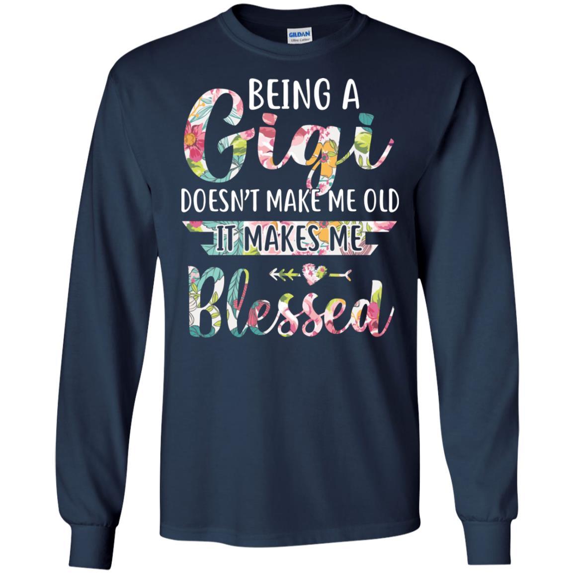 Being A Gigi Doesn't Make Me Old It Makes Me Blessed-T-Shirt & Hoodie-Long Sleeve T-Shirt-Navy