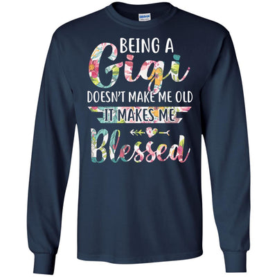 Being A Gigi Doesn't Make Me Old It Makes Me Blessed-T-Shirt & Hoodie-Long Sleeve T-Shirt-Navy