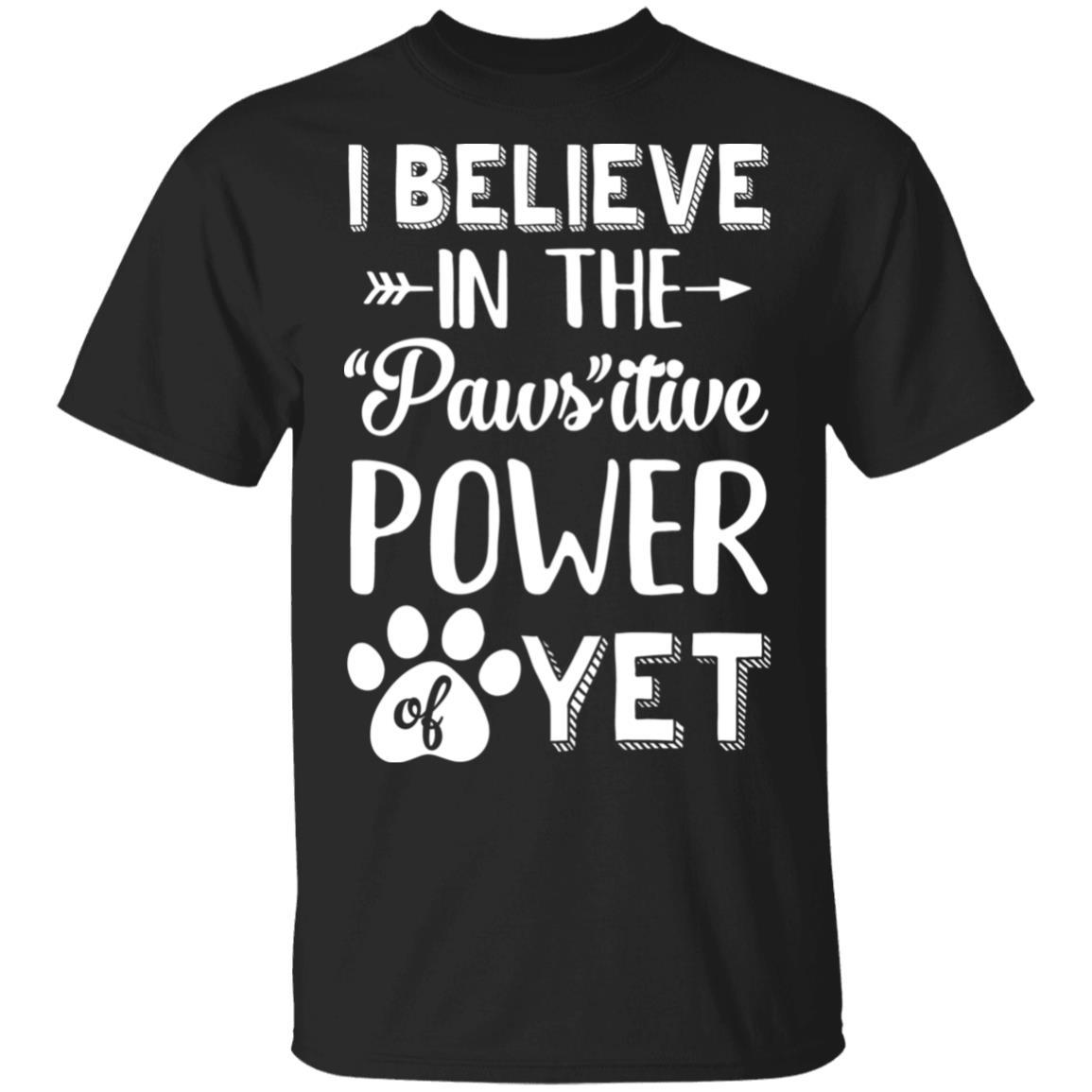 Believe In The Pawsitive Power Of Yet Paw Funny Cat Dog Gift
