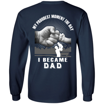 My Proudest Moment The Day I Became Dad-T-Shirt & Hoodie-Long Sleeve T-Shirt-Navy