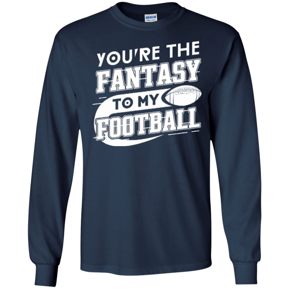 You're The Fantasy To My Football-T-Shirt & Hoodie-Long Sleeve T-Shirt-Navy