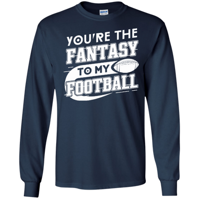 You're The Fantasy To My Football-T-Shirt & Hoodie-Long Sleeve T-Shirt-Navy