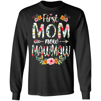 First Mom Now MawMaw Funny New MawMaw Mother's Day Gifts-T-Shirt & Hoodie-Long Sleeve T-Shirt-Black