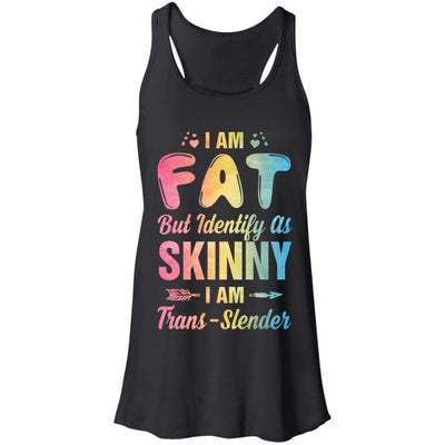 I'm Fat But Identify As Skinny I Am Trans-slender-T-Shirt & Tank Top-Women's Flowy Racerback Tank-Black