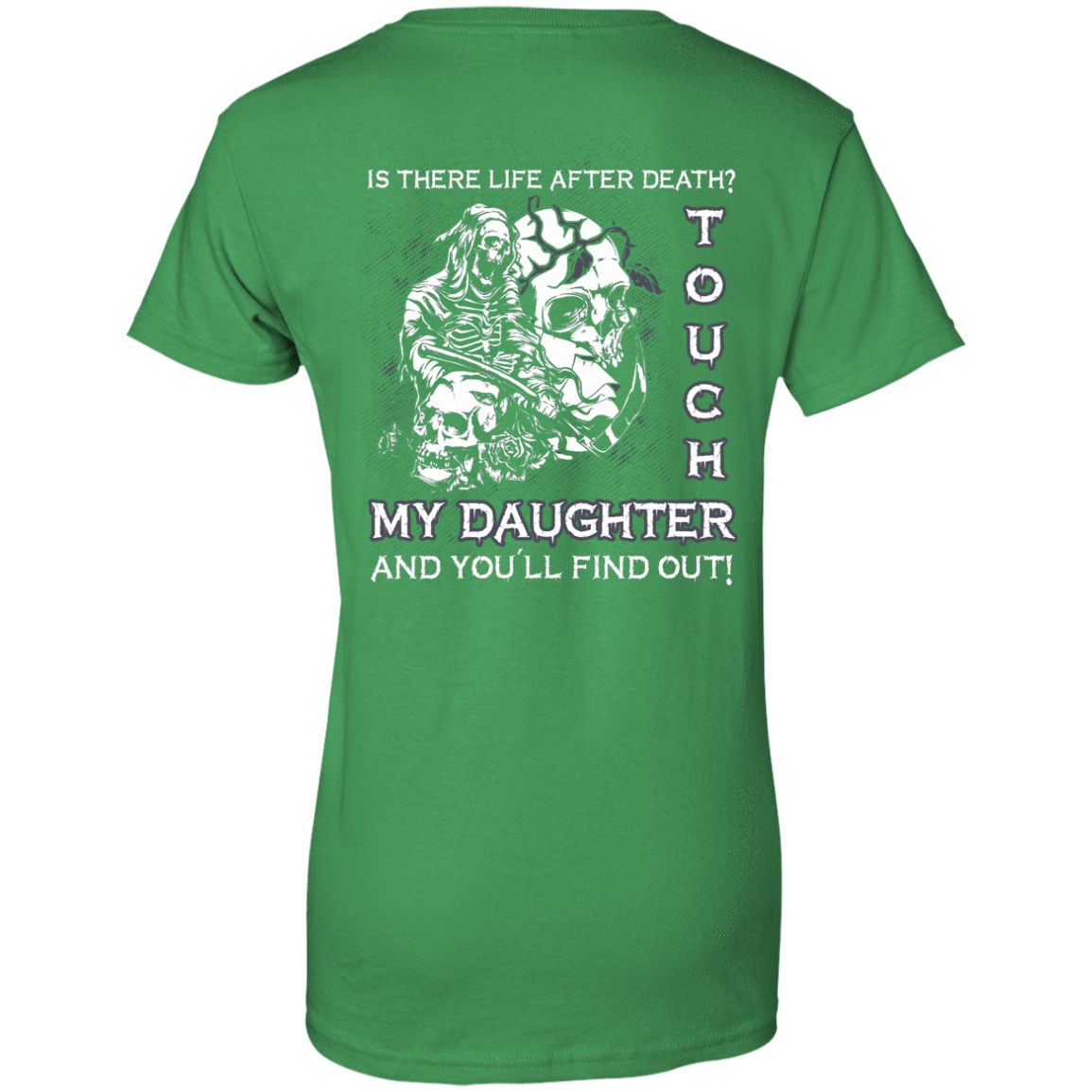 Is There Life After Death Touch My Daughter And You'll Find Out-T-Shirt & Hoodie-Women's T-Shirt-Irish Green