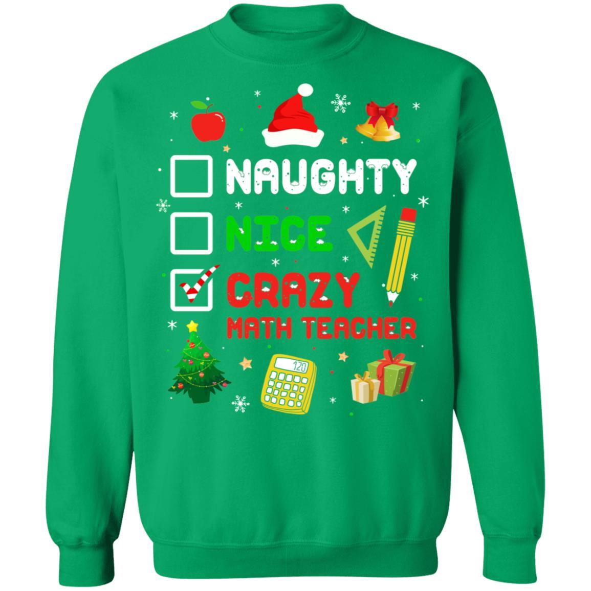 Naughty Nice Crazy Math Teacher Christmas Funny Xmas Gift-T-Shirt & Sweatshirt-Crewneck Sweatshirt-Irish Green