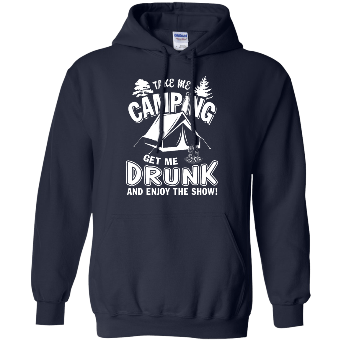 Take Me Camping Get Me Drunk And Enjoy The Show-T-Shirt & Hoodie-Pullover Hoodie-Navy