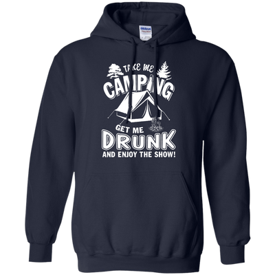 Take Me Camping Get Me Drunk And Enjoy The Show-T-Shirt & Hoodie-Pullover Hoodie-Navy
