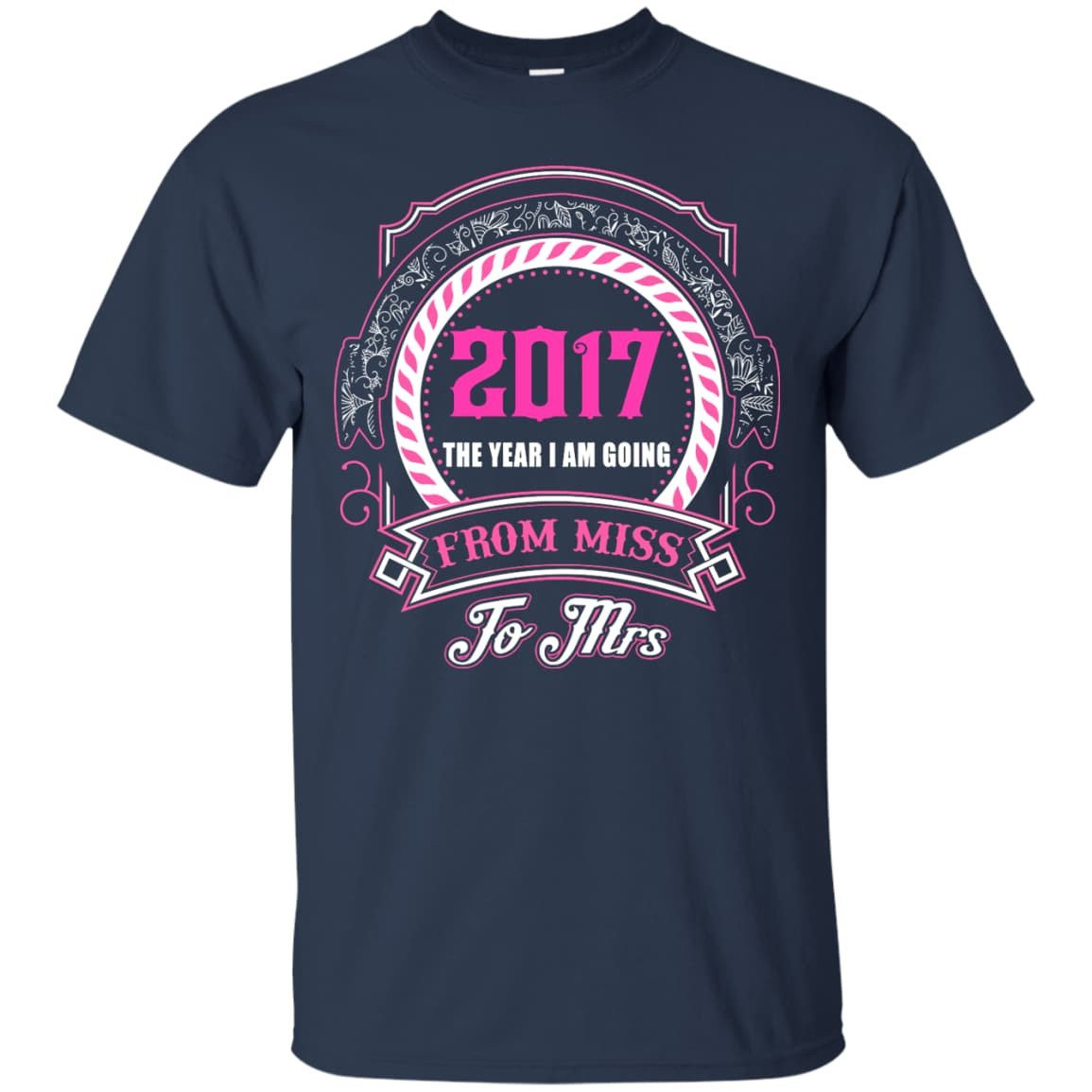 2017 The Year I Am Going From Miss To Mrs-T-Shirt & Hoodie-Classic T-Shirt-Navy