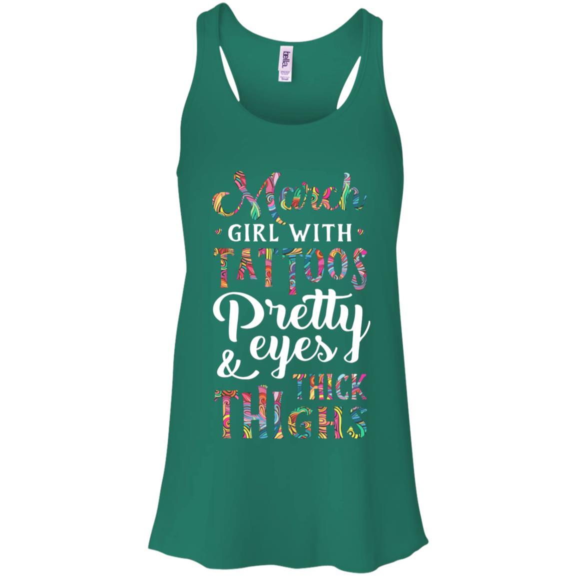 Tattoos Pretty Eyes Thick Thighs March Girl Birthday-T-Shirt & Tank Top-Women's Flowy Racerback Tank-Kelly Green