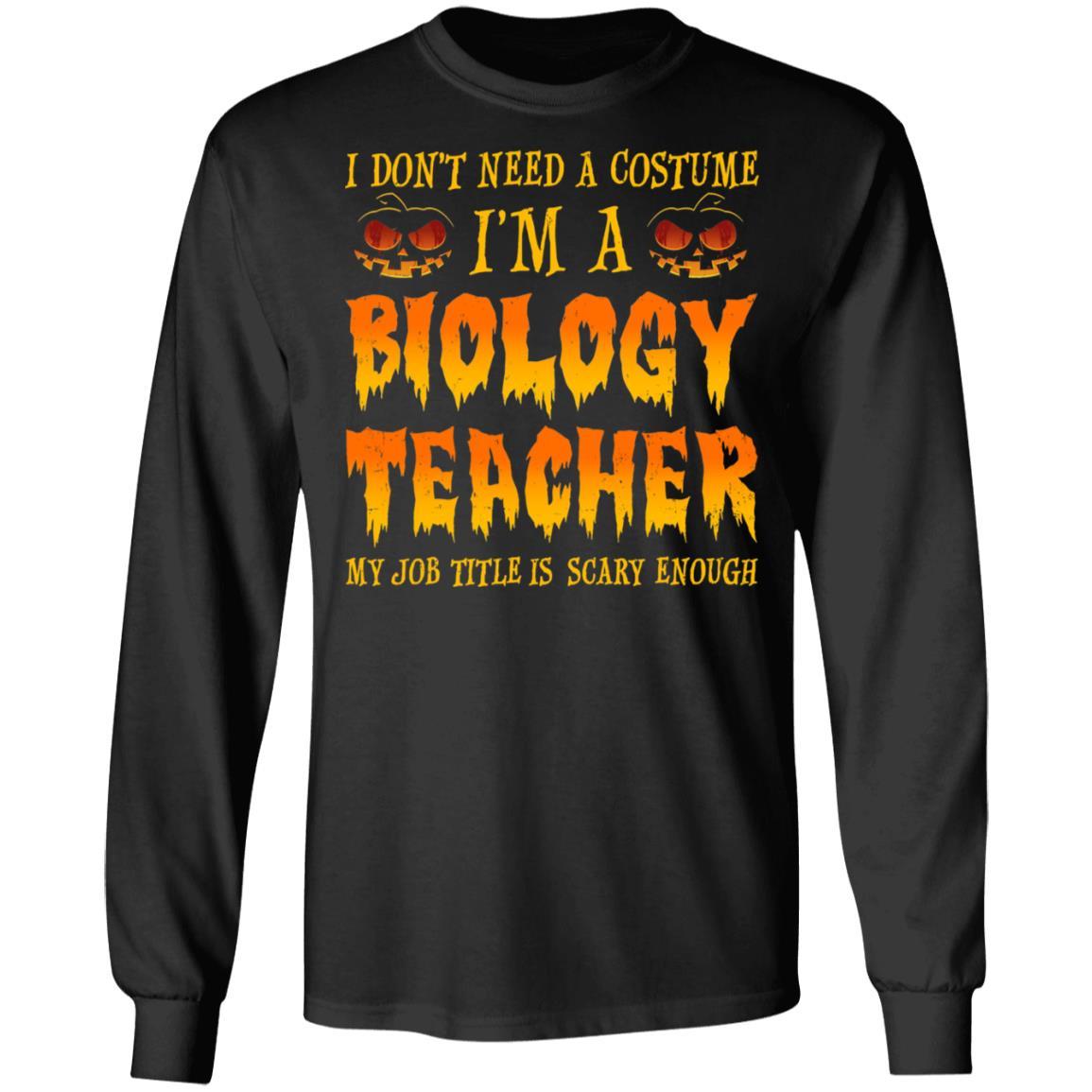 Halloween I Don't Need A Costume I'm A Biology Teacher-T-Shirt & Hoodie-Long Sleeve T-Shirt-Black
