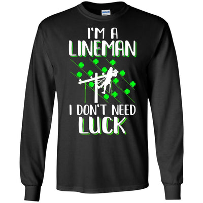 I'm A Lineman I Don't Need Luck Irish St Patrick's Day-T-Shirt & Hoodie-Long Sleeve T-Shirt-Black