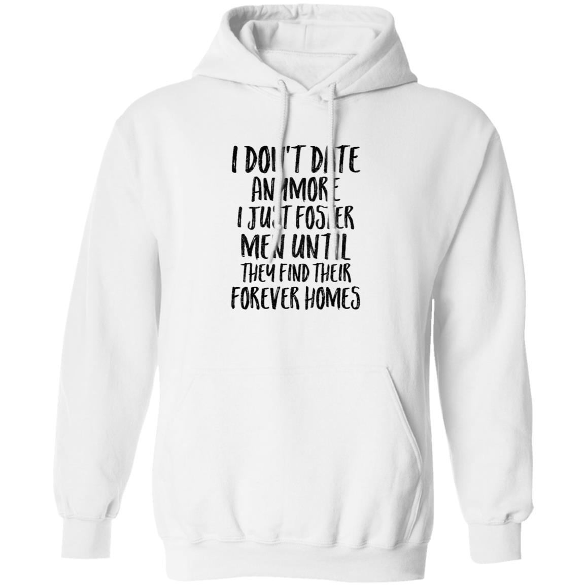 I Don't Date Anymore I Just Foster Men Until They Find-T-Shirt & Hoodie-Pullover Hoodie-White