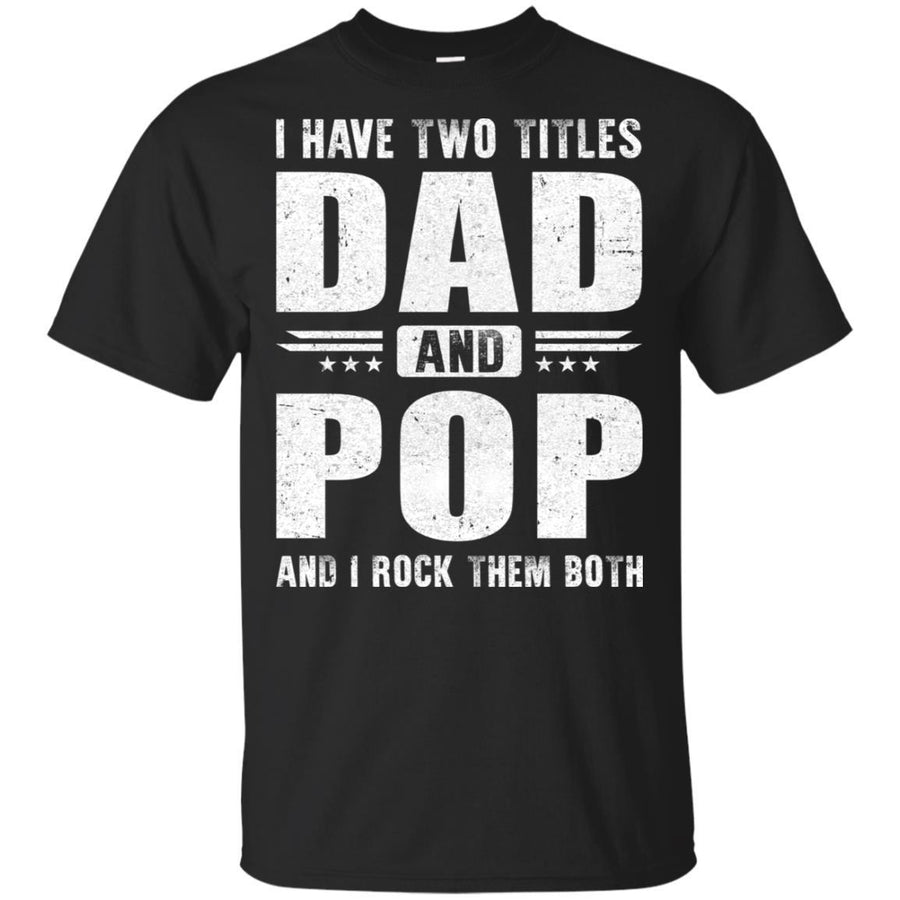 I Have Two Titles Dad And Pop Fathers Day Gift Dad-T-Shirt & Hoodie-Classic T-Shirt-Black