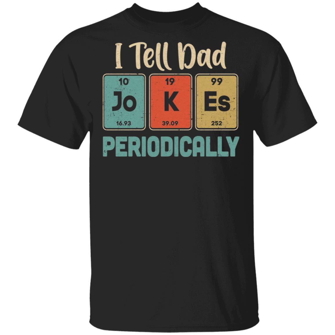 I Tell Dad Jokes Periodically Chemistry Teacher-T-Shirt & Hoodie-Classic T-Shirt-Black