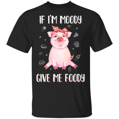 If I'm Moody Give Me Foody Pig Lover Farmer Girl-T-Shirt & Hoodie-Classic T-Shirt-Black
