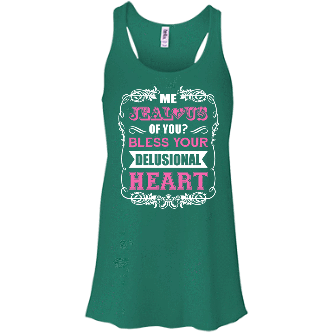 Me Jealous of You Bless Your Delusional Heart-T-Shirt & Hoodie-Women's Flowy Racerback Tank-Kelly