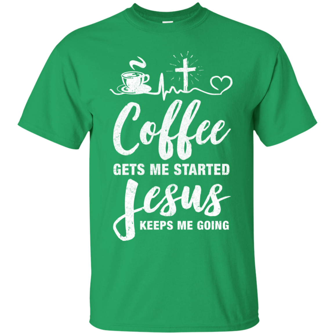 Coffee Gets Me Started Jesus Keeps Me Going-T-Shirt & Hoodie-Classic T-Shirt-Irish Green