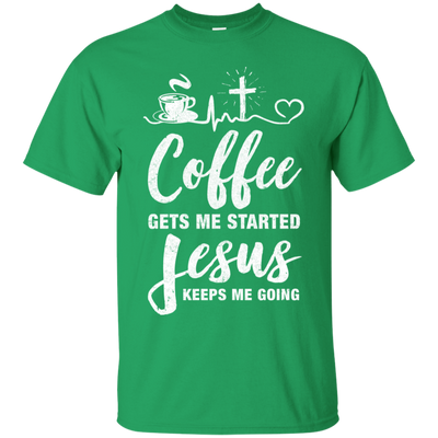Coffee Gets Me Started Jesus Keeps Me Going-T-Shirt & Hoodie-Classic T-Shirt-Irish Green