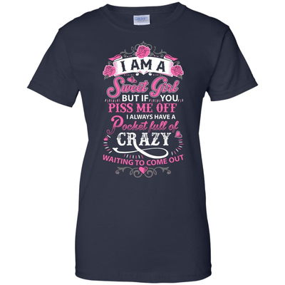 I Am A Sweet Girl I Always Have A Pocket Full Of Crazy-T-Shirt & Hoodie-