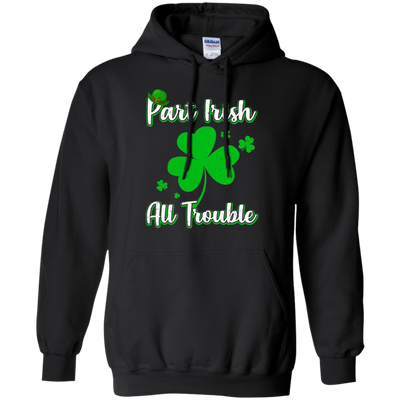 St Patricks Day Part Irish All Trouble Funny Party-T-Shirt & Hoodie-Pullover Hoodie-Black