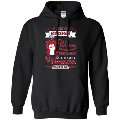 I Am A Strong Woman Because A Strong Woman Raised Me-T-Shirt & Hoodie-Pullover Hoodie-Black