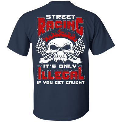 Street Racing It's Only Illegal If You Get Caught-T-Shirt & Hoodie-Classic T-Shirt-Navy